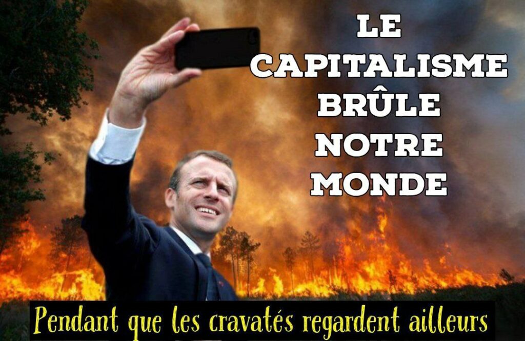 Visuel : Macron en train de se prendre en photo, derrière lui un mur de flamme. Légende : "Le capitalisme brûle notre monde. Pendant que les cravatés regardent ailleurs." 