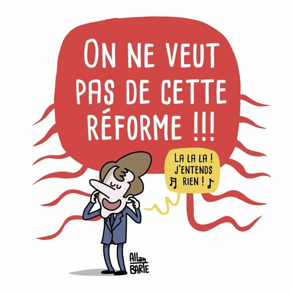 Dessin d'Allan Barte : de nombreuses voix disent à l'unisson "on ne veut pas de cette réforme". Macron, qui leur tourne le dos et se bouche les oreilles, chantonne "La la la ! J'entends rien !"