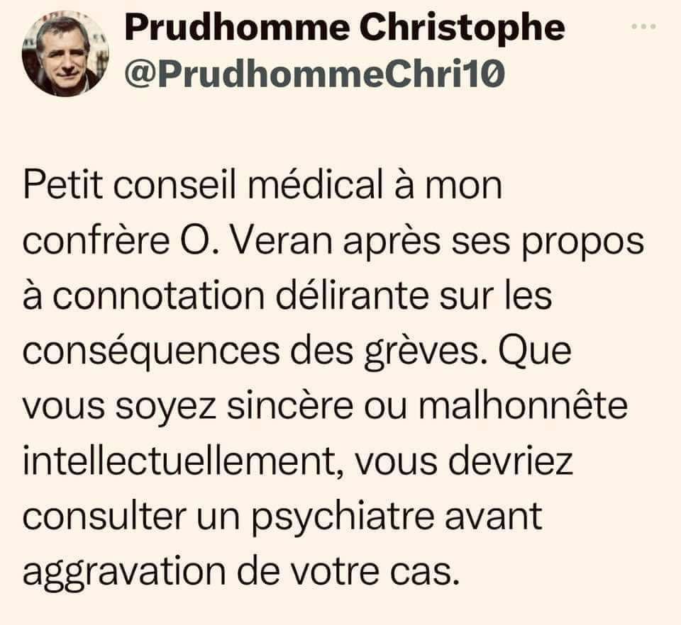 Capture d'un tweet de Christophe Prudhomme : 
"Petit conseil médical à mon confrère Olivier Véran après ses propos à connotation délirante sur les conséquences des grèves. Que vous soyez sincère ou malhonnête intellectuellement, vous devriez consulter un psychiatre avant aggravation de votre cas."