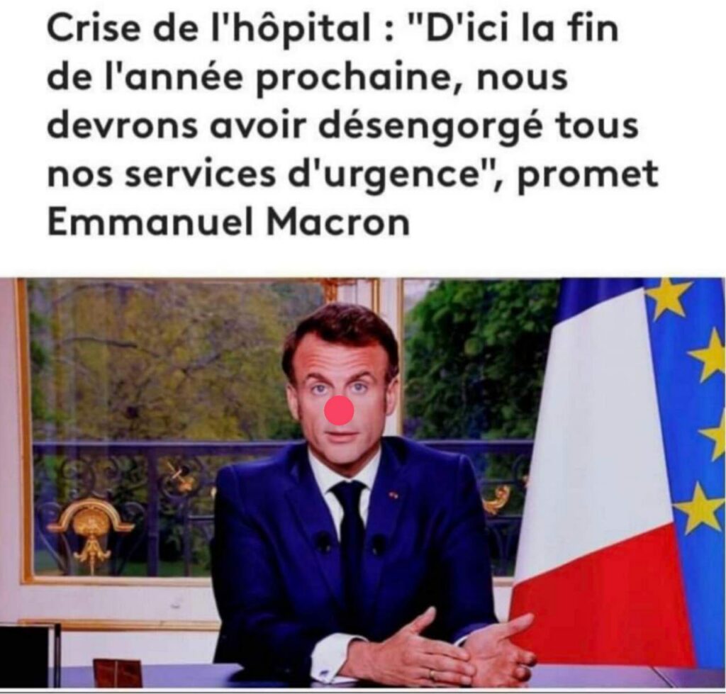 Capture d'écran d'un titre de journal. On voit la photo de Macron en train de faire son allocution à l'Elysée. On lui a rajouté un nez rouge. 
Légende : "Crise de l'hôpital : D'ici la fin de l'année prochaine nous devrons avoir désengorgé tous nos services d'urgences" promet Emmanuel Macron."