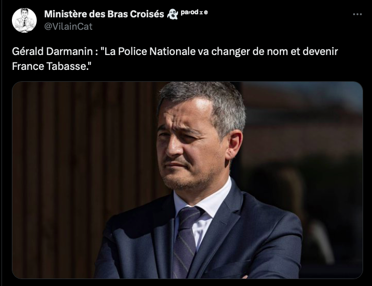 Tweet du compte parodique "Ministère des bras croisés". 
On voit une photo de Darmanin, bras croisés. 
Titre : "Gérald Darmanin : La Police Nationale va changer de nom et devenir France Tabasse".