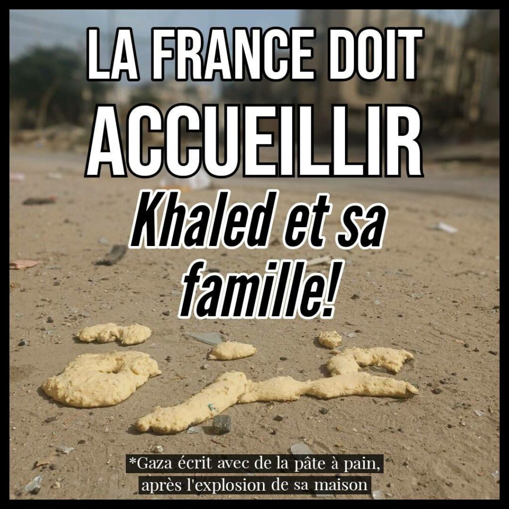  Photo de pâte à pain à sol avec laquelle il est écrit « Gaza ». Texte « La France doit accueillir Khaled et sa famille ! » « Gaza écrit avec de la pâte à pain après l’explosion de sa maison ».