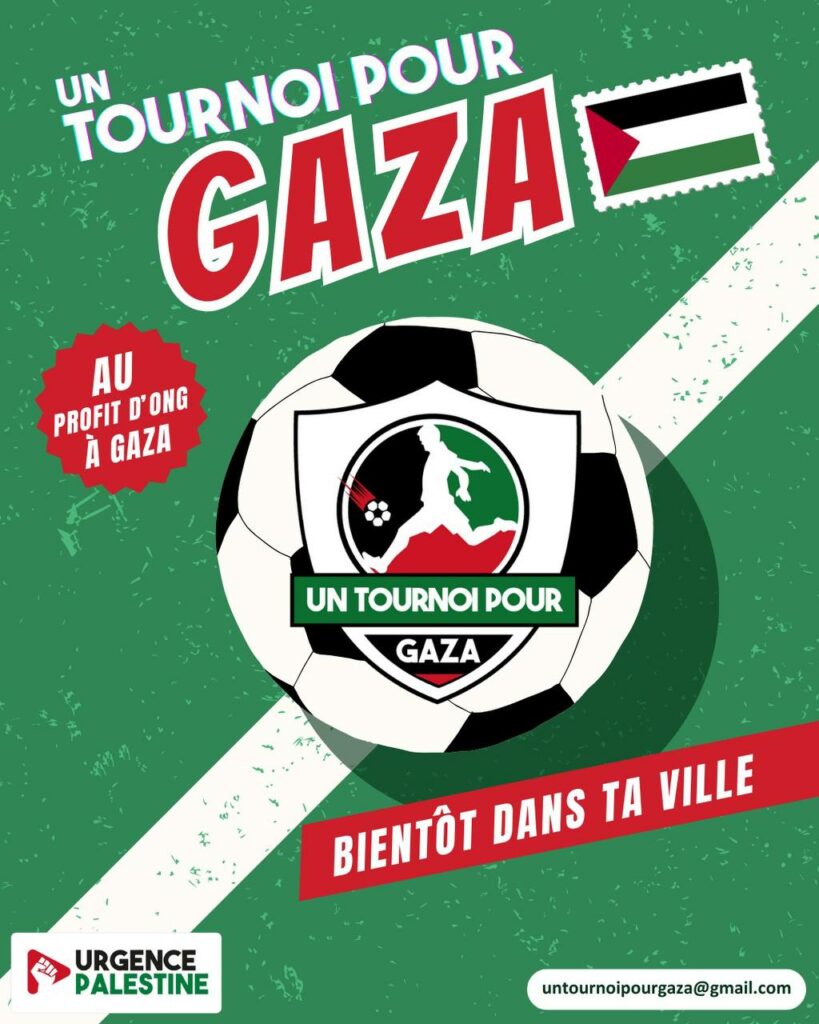 Visuel d'Urgence Palestine. Couleurs : celles du drapeau palestinien. Texte : "Un tournoi pour Gaza", "Au profit d'ONG à Gaza", "Bientôt dans ta ville". Au centre un ballon de foot avec inscription "Un tournoi pour Gaza"