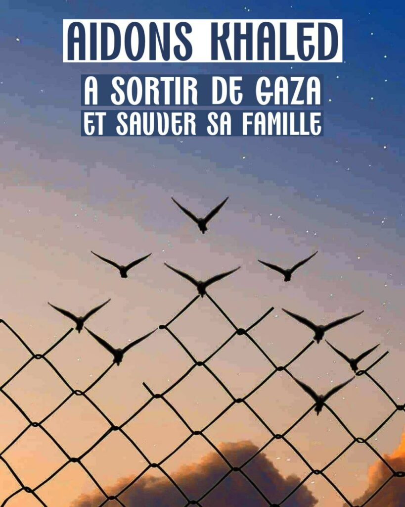 Visuel montrant un grillage se terminant en haut par des oiseaux qui volent librement. Texte : "Aidons Khaled à sortir de Gaza et sauver sa famille". 
