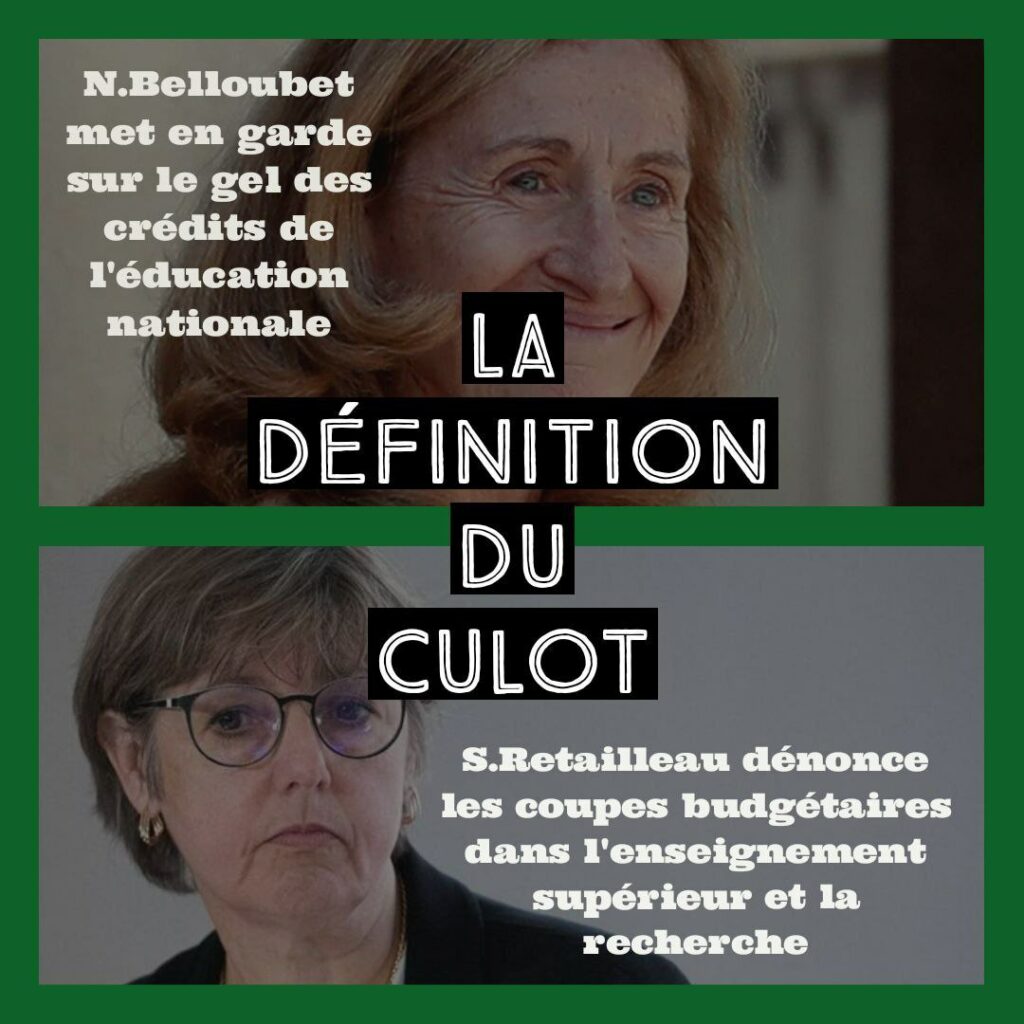 Visuel avec deux photos. En haut, de Nicole Belloubet et en bas de Sylvie Retailleau.
Titre : La définition du culot
N. Belloubet met en garde sur le gel des crédits de l'Education nationale 
S. Retailleay denonce les coupes budgétaire dans l'enseignement supérieur et la recherche