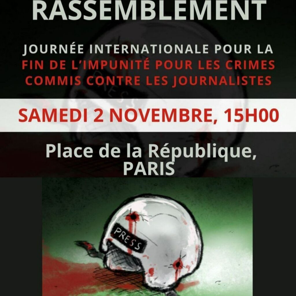 En haut, texte : « Rassemblement. Journée internationale pour la fin de l’impunité pour les crimes commis contre les journalistes. Samedi 2 novembre 15h Place de la République, Paris ». 
En-dessous,
dessin de Drissi Art : casque de journaliste posé sur un sol vert, on voit 2 impacts de balles sur le casque desquels s’échappe du sang.