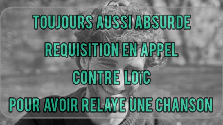 Toujours aussi absurde : réquisition en appel contre Loïc pour avoir relayé une chanson 